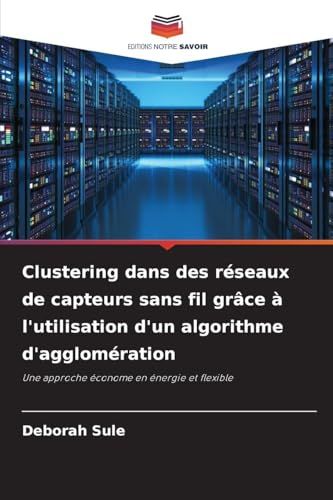 Clustering dans des réseaux de capteurs sans fil grâce à l'utilisation d'un algorithme d'agglomération: Une approche économe en énergie et flexible