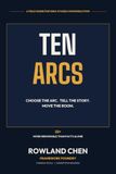 Ten Arcs: Choose the Arc. Tell the Story. Move the Room.