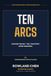 Ten Arcs: Choose the Arc. Tell the Story. Move the Room.