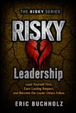 RISKY Leadership: Lead Yourself First, Earn Lasting Respect, and Become the Leader Others Follow