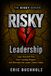 RISKY Leadership: Lead Yourself First, Earn Lasting Respect, and Become the Leader Others Follow