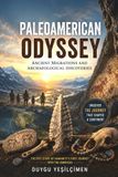 Paleoamerican Odyssey: The Search for the First Americans, Ancient Migrations, Lost Cultures, and the Archaeological Discoveries That Continue to Rewrite History