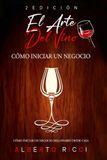 El Arte Del Vino El Arte Del Vino Cómo Iniciar Un Negocio: Cómo iniciar un negocio millonario desde casa