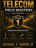 Telecom Field Mastery Academy: The Complete Field Technician’s Training & Reference System
