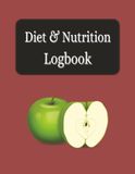 Diet & Nutrition Logbook: Nutrition Logbook | Help Identify Patterns | Stay Accountable | Make Informed Diet Choices | 8.5 x 11 inches, 120 Pages