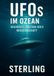 UFOs im Ozean I Wahrheit, Fiktion oder Wissenschaft: Unerforschte Tiefen – Die ungelöste Frage nach den Wesen, die unter dem Ozean leben