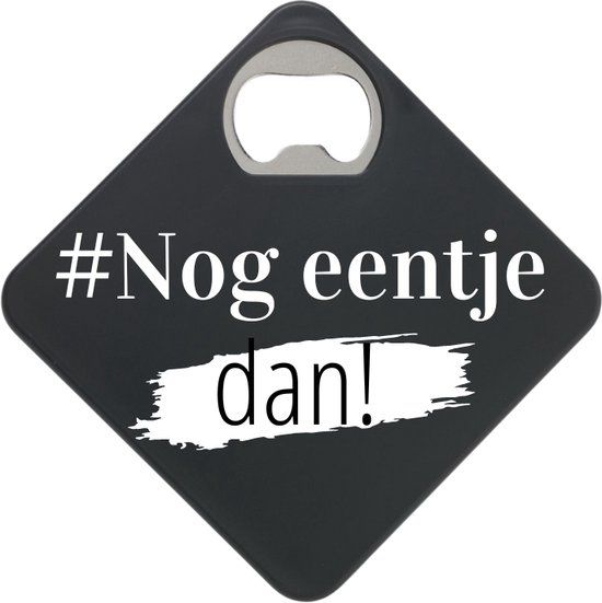 Merkloos Onderzetter - Bieropener - Nog eentje dan - Flessenopener