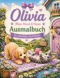 Olivia – Mein Hund und Katze Ausmalbuch: Personalisierter Malspaß mit niedlichen Hunden, Katzen und zauberhaften Gartenmotiven