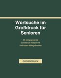 Wortsuche im Großdruck für Senioren: 45 entspannende Großdruck-Rätsel mit vertrauten Alltagsthemen