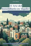 El Arte del Inmobiliario en Alquiler: Construye tu Patrimonio Paso a Paso