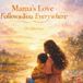 Mama's Love Follows You Everywhere