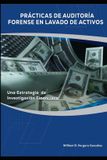 PRÁCTICAS Independently Published Prácticas de Auditoría Forense En Lavado de Activos: Una Estrategia de Investigación Financiera