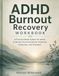 ADHD Burnout Recovery Workbook