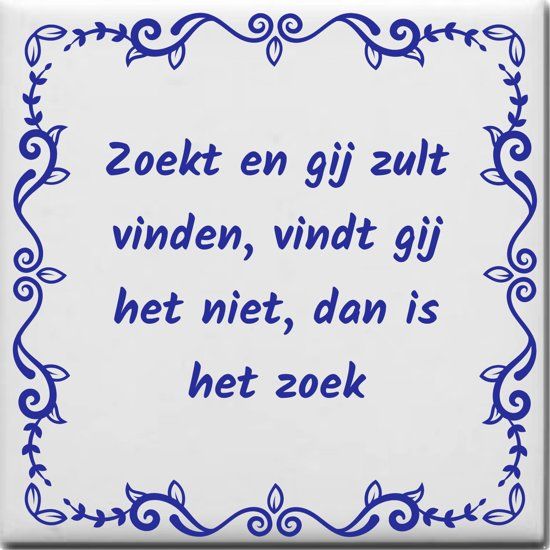 Ontwerpjezo.nl Spreuktegel Zoekt en gij zult vinden vindt gij het niet dan is het zoek - blauw