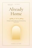 Already Home: The Kingdom of Heaven Within You, and the End of the Long Search for Home
