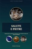 SALUTE E PIETRE: Manuale pratico e prudente per riconoscere, usare e indossare 25 pietre del benessere quotidiano