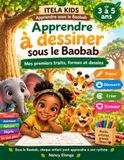 Apprendre à dessiner sous le Baobab: Mes premiers traits, formes et dessins – Cahier d’apprentissage pour les 3 à 5 ans