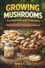 Growing Mushrooms for Beginners and Enthusiasts: From Mycelium Preparation to Harvest