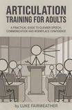 Articulation Training for Adults: A Practical Guide to Clearer Speech, Better Communication and Workplace Confidence