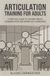 Articulation Training for Adults: A Practical Guide to Clearer Speech, Better Communication and Workplace Confidence
