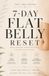 7-Day Flat Belly Reset