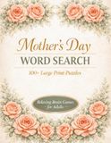 Mother's Day Word Search: 100+ Large Print Word Search Puzzles for Adults