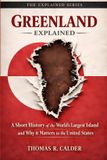 Greenland Independently Published Greenland Explained: A Short History of the World’s Largest Island and Why It Matters to the United States Paperback
