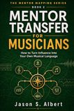 Mentor Transfer for Musicians: How to Turn Influence Into Your Own Musical Language