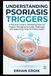 UNDERSTANDING PSORIASIS TRIGGERS