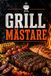 Grillmästare: BBQ-tekniker, kött, fisk, grönsaker, marinader & såser med eldkontroll, värmehantering och pitmaster-tips för perfekt matlagning utomhus