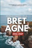 Guida Breton Travel Guide 2026-2027: Organize your trip with detailed day-by-day itineraries, discover where to stay, the attractions... frame of the French Celtic coast.