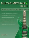 Guitar Mechanix Guitar Mechanix: Fixing What YouTube Forgot to Tell You: 1 Paperback