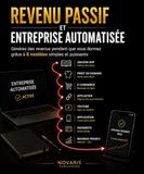 Revenu Passif et Entreprise Automatisée: Générez des revenus pendant que vous dormez grâce à 8 modèles simples et puissants
