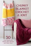 Chunky Blanket Crochet & Knit: 30 Cozy Patterns for Throws, Baby Blankets, and Home Decor