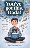 You've Dada You've Got This Dada! An Honest Guide to Pregnancy, Birth, and Beyond for First-Time Fathers