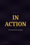MAN IN ACTION: The Construction of Legacy