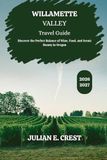 Willamette Valley Travel Guide 2026 – 2027: Discover the Perfect Balance of Wine, Food, and Scenic Beauty in Oregon