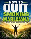How To Quit Smoking Marijuana: A Practical Roadmap To Reduce Use And Quit