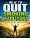 How To Quit Smoking Marijuana: A Practical Roadmap To Reduce Use And Quit