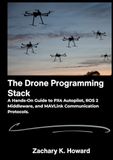 The Drone Programming Stack: A Hands-On Guide to PX4 Autopilot, ROS 2 Middleware, and MAVLink Communication Protocols.