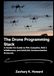 The Drone Programming Stack: A Hands-On Guide to PX4 Autopilot, ROS 2 Middleware, and MAVLink Communication Protocols.
