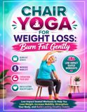 Chair Yoga for Weight Loss: Burn Fat Gently