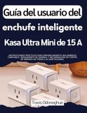 Guía Kasa 15A Ultra Mini Smart Plug User Guide