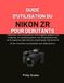 GUIDE Nikon GUIDE D'UTILISATION DU NIKON ZR POUR DÉBUTANTS: Obtenez une exposition homogène grâce à la mesure, la compensation, les histogrammes et la balance des ... et de manière accessible aux débutants.