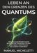 Leben an den Grenzen des Quantums: Wie die Quantenmechanik biologische Prozesse steuert und unser Verständnis des Lebens verändert