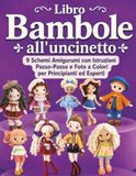 Libro Bambole all'uncinetto: 9 Schemi Amigurumi con Istruzioni Passo-Passo e Foto a Colori per Principianti ed Esperti
