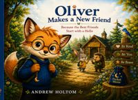Oliver Makes a New Friend: Because the Best Friends Start with a Hello