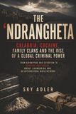 The 'Ndrangheta: Calabria, Cocaine, Family Clans and the Rise of a Global Criminal Power