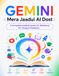 GEMINI: Mera Jaadui AI Dost: A Complete Guide & Hands-On Workbook for Young AI Explorers