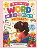 Complete the Word, Write It, Know It by Heart: Add Missing Letters, Handwriting Practice